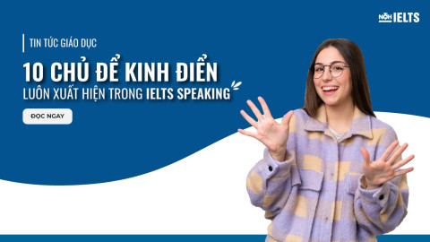 10 Chủ Đề IELTS Speaking Kinh Điển